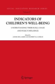 Indicators Of Childrens Wellbeing Understanding Their Role Usage And Policy Influence by Asher Ben-Arieh