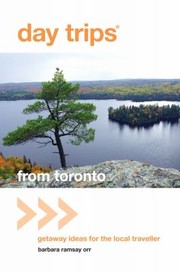 Day Trips From Toronto Getaway Ideas For The Local Traveller by Barbara Ramsay Orr