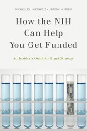 How The Nih Can Help You Get Funded An Insiders Guide To Grant Strategy by Jeremy M. Berg