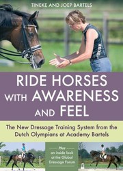 Cover of: Ride Horses With Awareness And Feel The New Dressage Training System From The Dutch Olympians At Academy Bartels