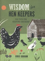 Cover of: Wisdom For Hen Keepers 500 Tips For Keeping Chickens