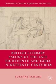 Cover of: British Literary Salons of the Late Eighteenth and Early Nineteenth Centuries
            
                Nineteenth Century Major Lives and Letters