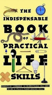 Cover of: The Indispensable Book of Practical Life Skills by 