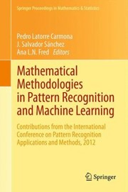 Cover of: Mathematical Methodologies In Pattern Recognition And Machine Learning Contributions From The International Conference On Pattern Recognition Applications And Methods 2012