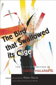 Cover of: The Bird That Swallowed Its Cage The Selected Writings Of Curzio Malaparte