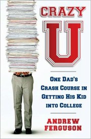 Cover of: Crazy U One Dads Crash Course In Getting His Kid Into College