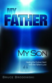 Cover of: My Father My Son Healing The Orphan Heart With The Fathers Love