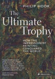 Cover of: The Ultimate Trophy How The Impressionist Painting Conquered The World