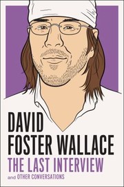David Foster Wallace The Last Interview And Other Conversations by David Foster Wallace