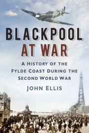 Cover of: Blackpool At War A History Of The Fylde Coast During The Second World War