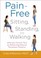 Cover of: Painfree Sitting Standing And Walking Alleviate Chronic Pain By Relearning Natural Movement Patterns