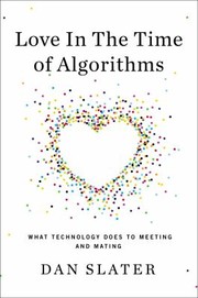 Cover of: Love In The Time Of Algorithms What Technology Does To Meeting And Mating