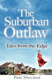 Cover of: The Suburban Outlaw Tales From The Edge by 