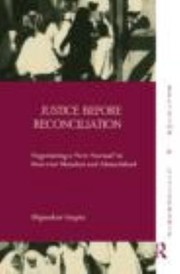 Cover of: Justice Before Reconciliation Negotiating A New Normal In Postriot Mumbai And Ahmedabad