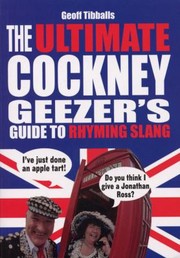 Cover of: The Ultimate Cockney Geezers Guide to Rhyming Slang by Geoff Tibballs