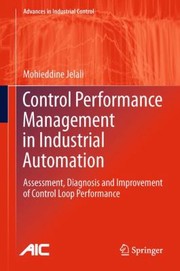 Cover of: Control Performance Management In Industrial Automation Assessment Diagnosis And Improvement Of Control Loop Performance