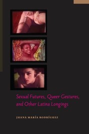 Cover of: Sexual Futures Queer Gestures And Other Latina Longings