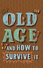 Cover of: Old Age And How To Survive It by 