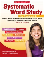 Cover of: Systematic Word Study For Grades 46 An Easy Weekly Routine For Teaching Hundreds Of New Words To Develop Strong Readers Writers Spellers