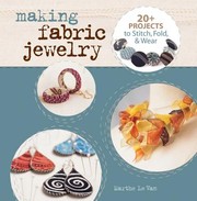 Cover of: Making Fabric Jewelry 20 Projects To Stitch Fold And Wear by Marthe Le Van