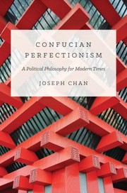 Confucian Perfectionism A Political Philosophy For Modern Times by Joseph Chan