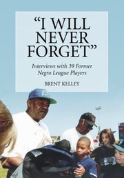 Cover of: I Will Never Forget Interviews With 39 Former Negro League Players