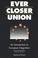Cover of: Ever closer union
