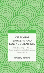 Cover of: Of Flying Saucers And Social Scientists A Rereading Of When Prophecy Fails And Of Cognitive Dissonance