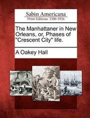 Cover of: The Manhattaner in New Orleans Or Phases of Crescent City Life by 