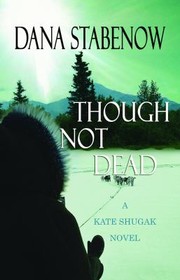 Cover of: Though Not Dead A Kate Shugak Novel