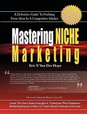 Cover of: Mastering Niche Marketing A Definitive Guide To Profiting From Ideas In A Competitive Market