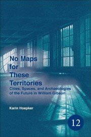 Cover of: No Maps For These Territories Cities Spaces And Archaeologies Of The Future In William Gibson by 