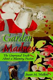 Cover of: Garden madness: the unpruned truth about a blooming passion