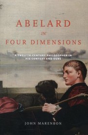 Abelard In Four Dimensions A Twelfthcentury Philosopher In His Context And Ours by John Marenbon
