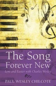 Cover of: The Song Forever New Lent And Easter With Charles Wesley