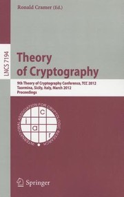 Cover of: Theory Of Cryptography 9th Theory Of Cryptography Conference Tcc 2012 Taormina Sicily Italy March 1921 2012 Proceedings