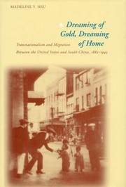 Cover of Dreaming Of Gold Dreaming Of Home Transnationalism And Migration Between The United States South China 18821943