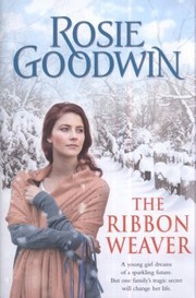 The Ribbon Weaver Rosie Goodwin by Rosie Goodwin