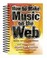 Cover of: How To Make Music On The The Web Get Online Fast Expert Tips Advice