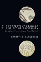 Cover of: The Protestant Ethic Or The Spirit Of Capitalism Christians Freedom And Free Markets