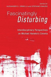 Cover of: Fascinatingly Disturbing Interdisciplinary Perspectives On Michael Hanekes Cinema