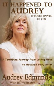 Cover of: It Happened To Audrey A Terrifying Journey From Loving Mom To Accused Baby Killer