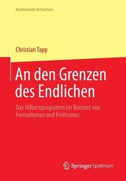 Cover of: An Den Grenzen Des Endlichen Das Hilbertprogramm Im Kontext Von Formalismus Und Finitismus