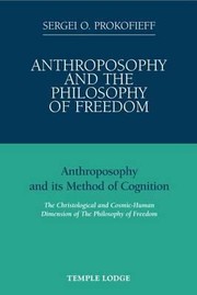 Cover of: Anthroposophy And The Philosophy Of Freedom Anthroposophy And Its Method Of Cognition The Christological And Cosmichuman Dimension Of The Philosophy Of Freedom