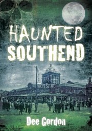 Cover of: Haunted Southend by Dee Gordon