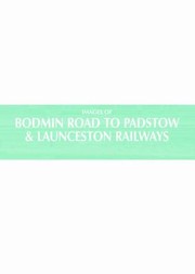 Cover of: Images Of Bodmin Road To Padstow Launceston Railways