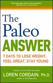Cover of: The Paleo Answer 7 Days To Lose Weight Feel Great Stay Young