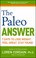 Cover of: The Paleo Answer 7 Days To Lose Weight Feel Great Stay Young