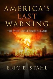 Cover of: Americas Last Warning The Wise Shall Understand by Eric E. Stahl