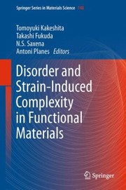 Cover of: Disorder And Strain Induced Complexity In Functional Materials by 